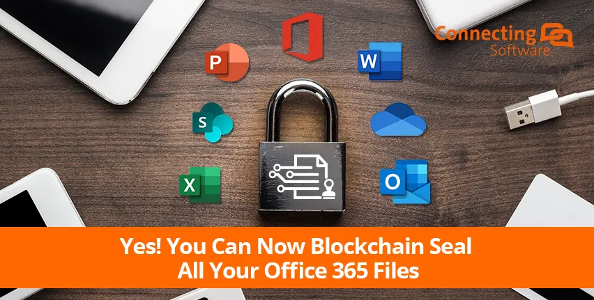 Oui ! Vous pouvez maintenant sceller par blockchain tous vos fichiers Office 365.