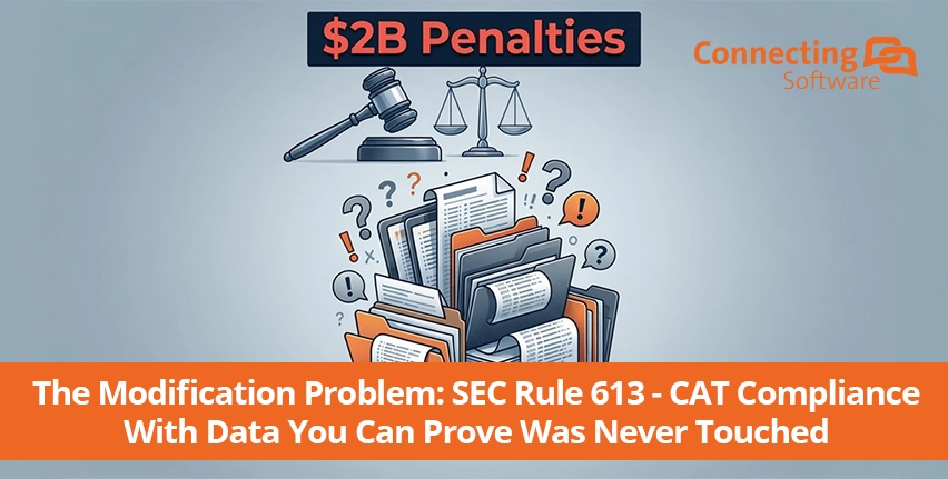 The Modification Problem: SEC Rule 613 - CAT Compliance With Data You Can Prove Was Never Touched